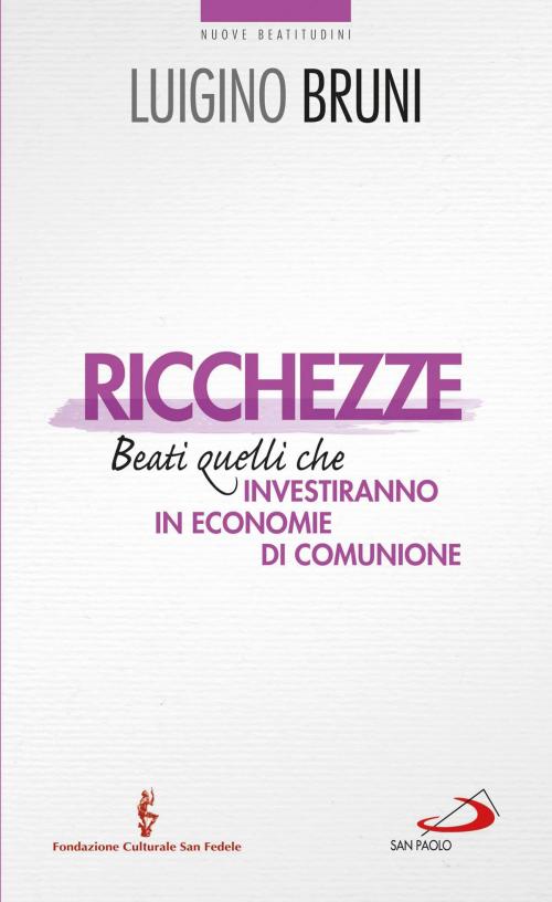Cover of the book Ricchezze. Beati quelli che investiranno in economie di comunione by Luigino Bruni, San Paolo Edizioni