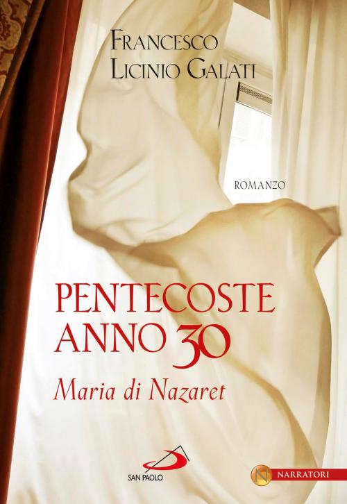 Cover of the book Pentecoste anno 30. Maria di Nazaret by Francesco Licinio Galati, San Paolo Edizioni