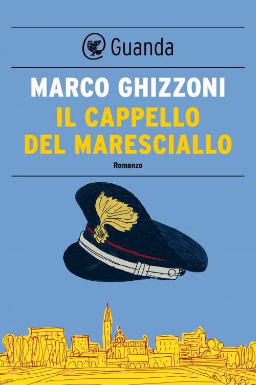 Cover of the book Il cappello del maresciallo by Marco Ghizzoni, Guanda