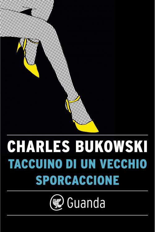 Cover of the book Taccuino di un vecchio sporcaccione by Charles Bukowski, Guanda