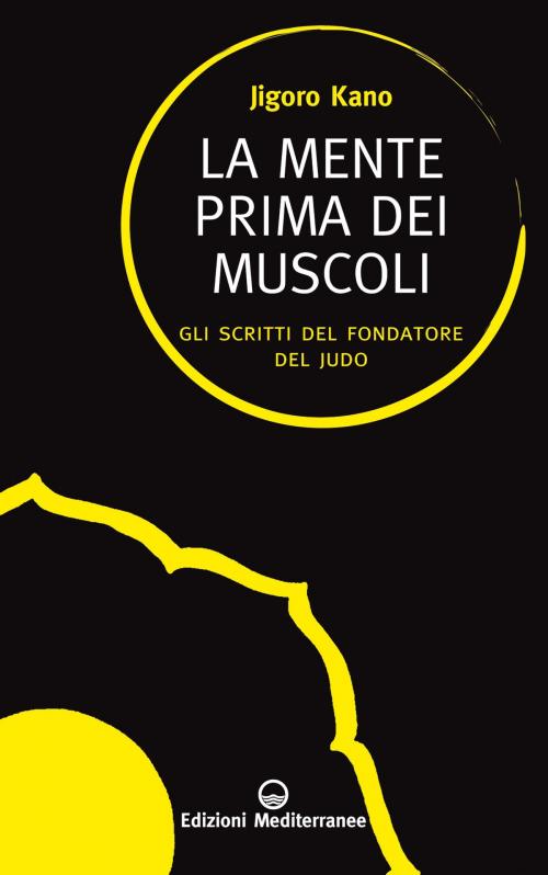 Cover of the book La mente prima dei muscoli by Jigoro Kano, Edizioni Mediterranee