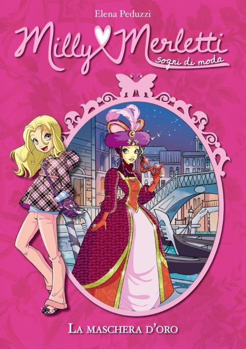 Cover of the book La maschera d'oro. Milly Merletti. Sogni di moda. Vol. 9 by Elena Peduzzi, De Agostini
