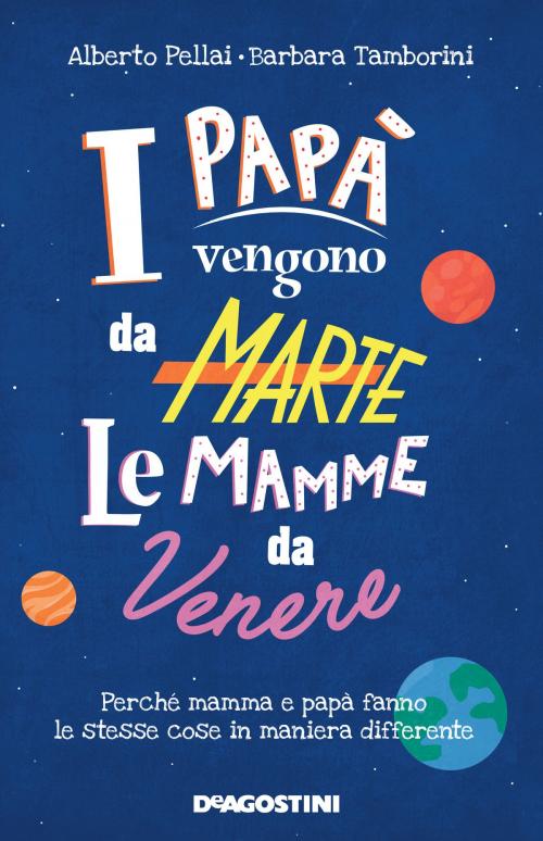 Cover of the book I papà vengono da Marte, le mamme da Venere by Alberto Pellai, De Agostini