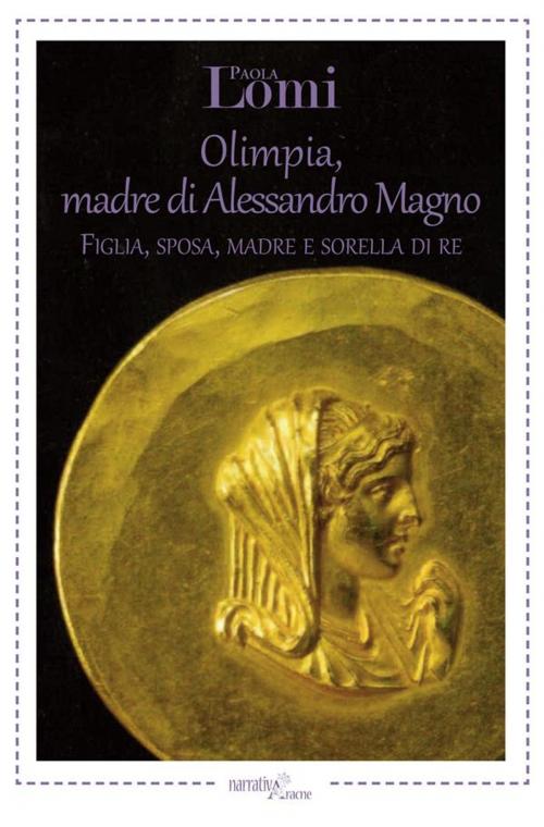 Cover of the book Olimpia, madre di Alessandro Magno by Paola Lomi, Aracne Editrice