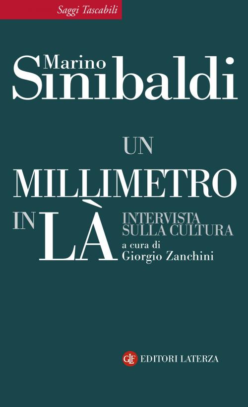 Cover of the book Un millimetro in là by Marino Sinibaldi, Giorgio Zanchini, Editori Laterza
