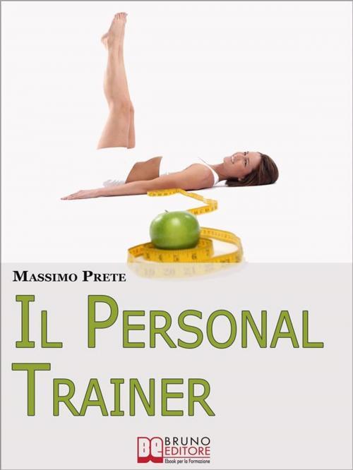 Cover of the book Il Personal Trainer. Esercizi e Metodi per Ritrovare la Forma Desiderata e Mantenerla. (Ebook Italiano - Anteprima Gratis) by Massimo Prete, Bruno Editore