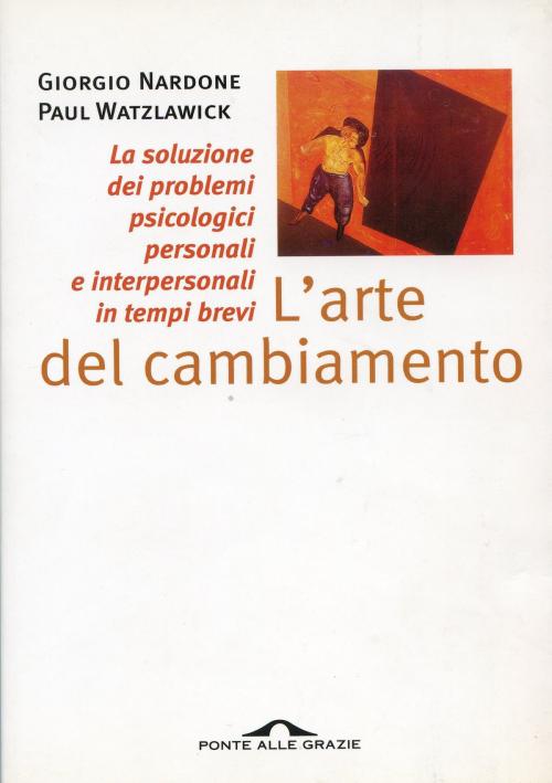 Cover of the book L'arte del cambiamento by Giorgio Nardone, Paul Watzlawick, Ponte alle Grazie