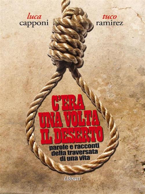 Cover of the book C'era una volta il deserto by Luca Capponi, Tuco Ramirez, Lìbrati