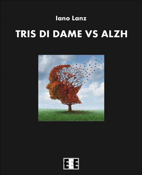 Cover of the book Tris di dame vs Alzh by Iano Lanz, Edizioni Esordienti E-book
