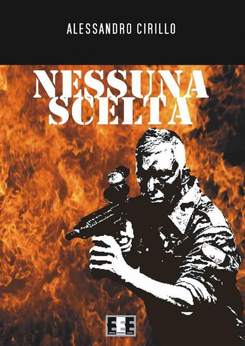 Cover of the book Nessuna scelta by Alessandro Cirillo, Edizioni Esordienti E-book