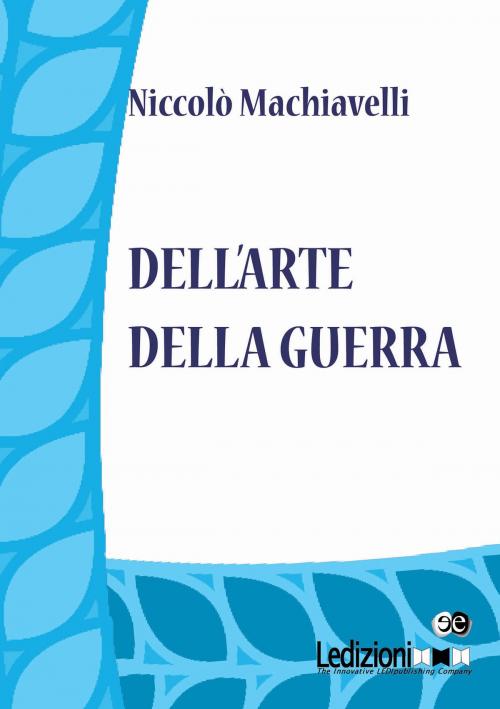 Cover of the book Dell'arte della guerra by Niccolò Machiavelli, Ledizioni
