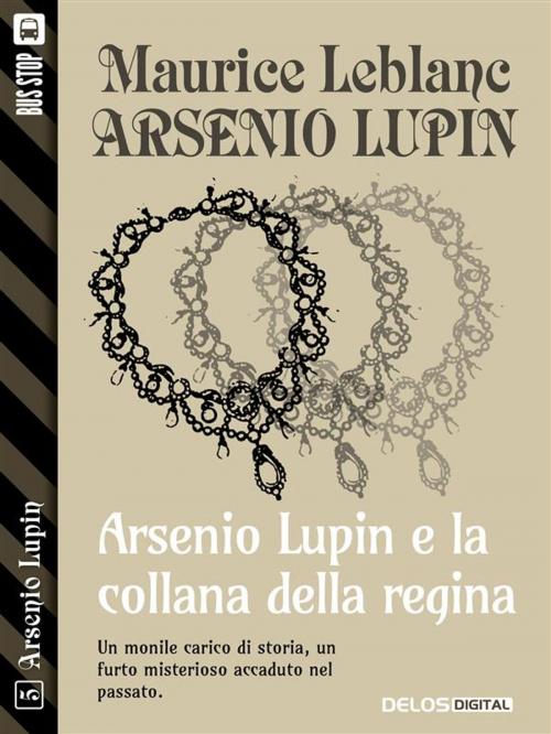 Cover of the book Arsenio Lupin e la collana della regina by Maurice Leblanc, Delos Digital