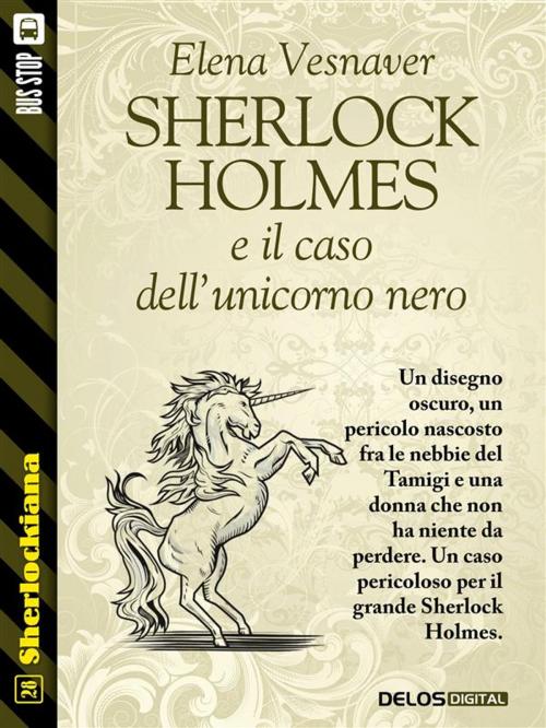 Cover of the book Sherlock Holmes e il caso dell'unicorno nero by Elena Vesnaver, Delos Digital