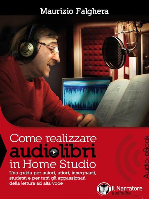 Cover of the book Come realizzare audiolibri in Home Studio (Audio-eBook) by Maurizio Falghera, Maurizio Falghera, Il Narratore