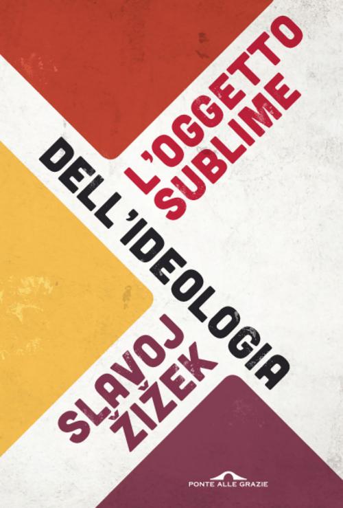 Cover of the book L'oggetto sublime dell'ideologia by Slavoj Žižek, Ponte alle Grazie