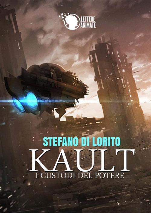Cover of the book KAULT - i custodi del potere by Stefano Di Lorito, Lettere Animate Editore