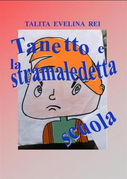 Cover of the book Tanetto e la stramaledetta scuola by Talita Evelina Rei, Talita Evelina Rei