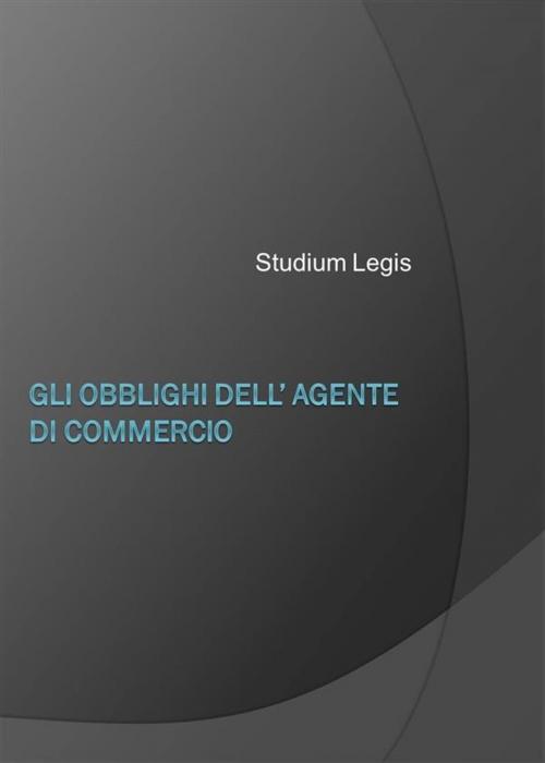 Cover of the book Gli obblighi dell'agente di commercio by Studium Legis, Studium Legis