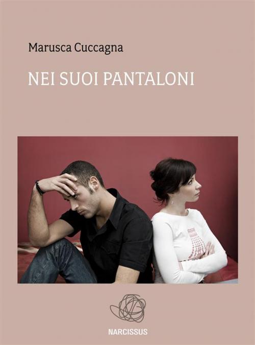 Cover of the book Nei suoi pantaloni by Marusca Cuccagna, Marusca Cuccagna
