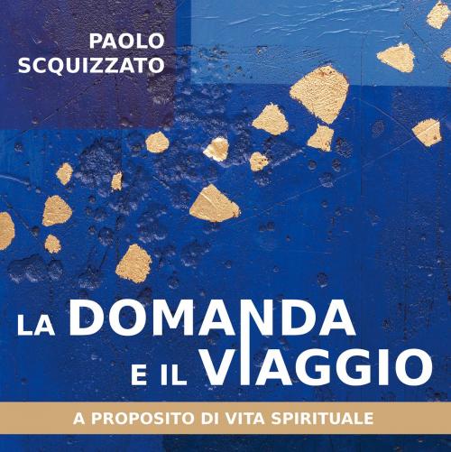 Cover of the book La domanda e il viaggio by Paolo Scquizzato, Effatà Editrice