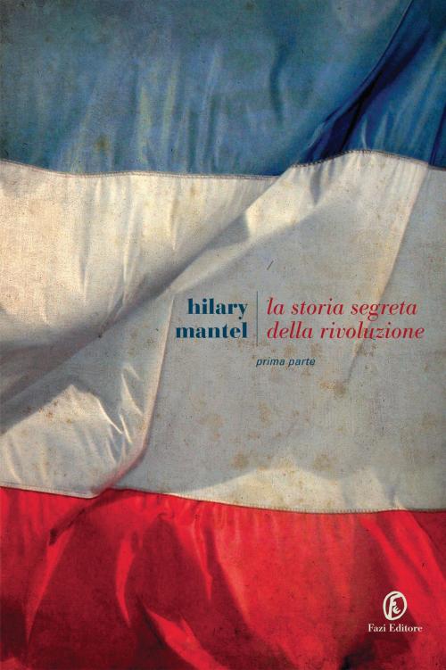 Cover of the book La storia segreta della rivoluzione by Hilary Mantel, Fazi Editore