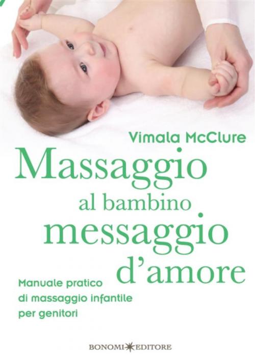 Cover of the book Massaggio al bambino, messaggio d’amore by Vimale McClure, Bonomi Editore