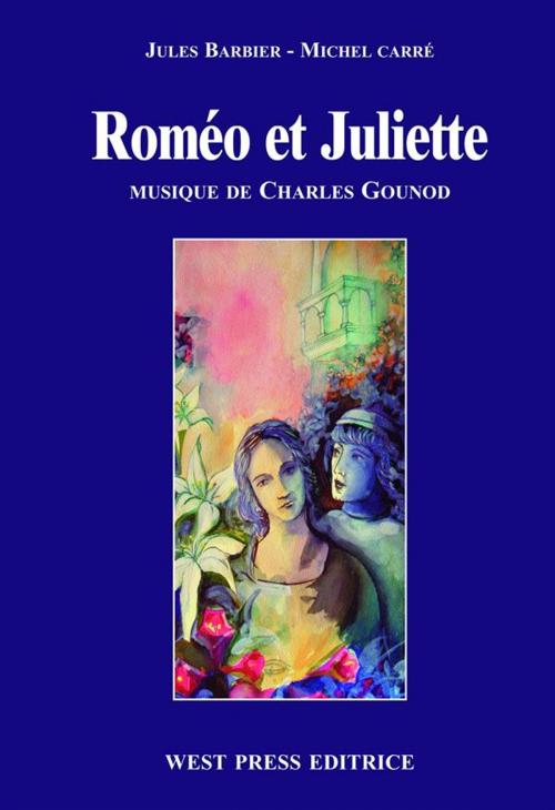 Cover of the book Roméo et Juliette by Charles Gounod, Jules Barbier, Michel Carré, West Press