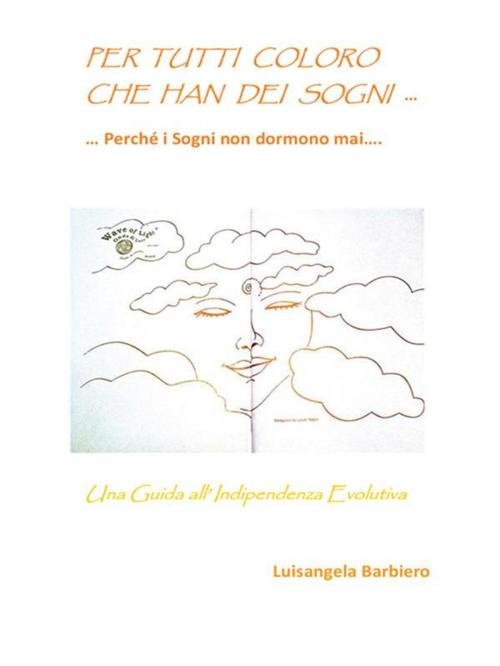 Cover of the book Per tutti coloro che han dei sogni… by LUISANGELA BARBIERO, Youcanprint