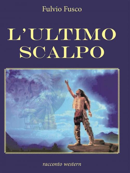 Cover of the book L'ultimo scalpo by Fulvio Fusco, Youcanprint