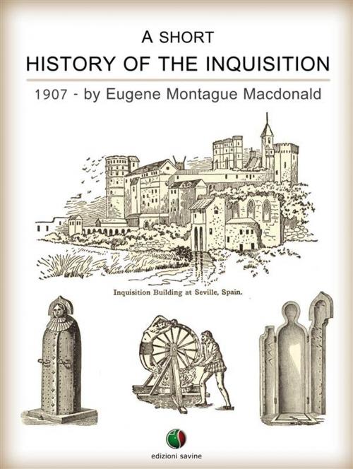 Cover of the book A Short History of the Inquisition by Eugene Montague Macdonald, Edizioni Savine