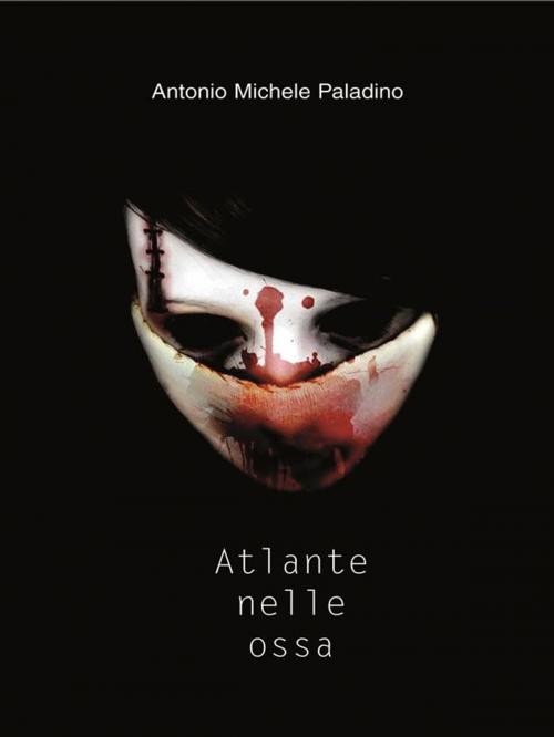 Cover of the book Atlante nelle ossa by Antonio Michele Paladino, Sem edizioni