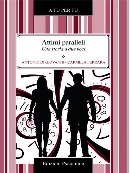 Cover of the book Attimi paralleli. Una storia a due voci by Antonio Di Giovanni, Carmela Ferrara, Edizioni Psiconline
