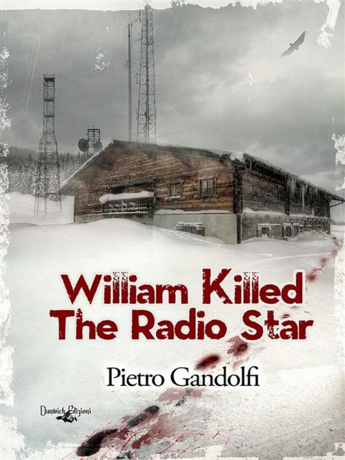 Cover of the book William Killed The Radio Star by Pietro Gandolfi, Dunwich Edizioni
