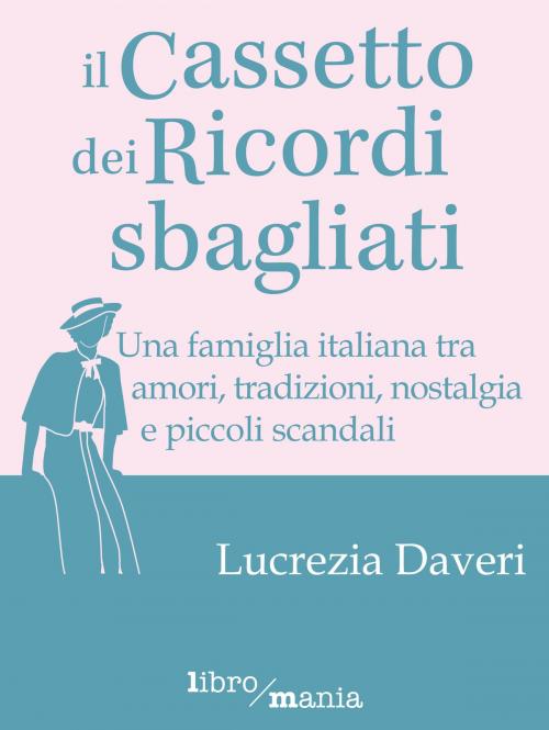 Cover of the book Il cassetto dei ricordi sbagliati by Lucrezia Daveri, Libromania