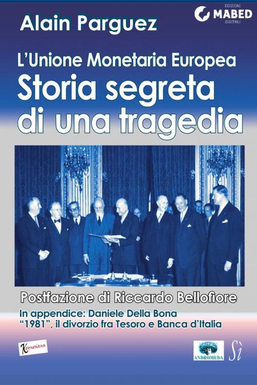Cover of the book L’Unione Monetaria Europea: storia segreta di una tragedia by Alain Parguez, Riccardo Bellofiore, Daniele Della Bona, MABED - Edizioni Sì-Andromeda