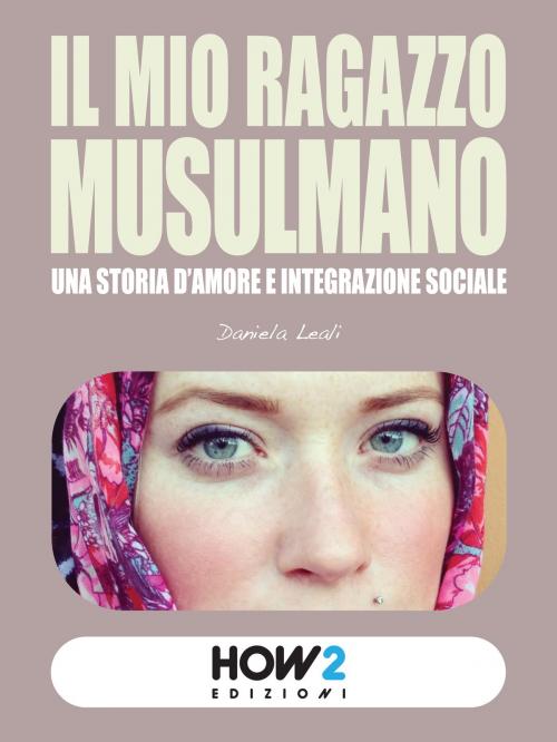 Cover of the book IL MIO RAGAZZO MUSULMANO by Daniela Leali, HOW2 Edizioni