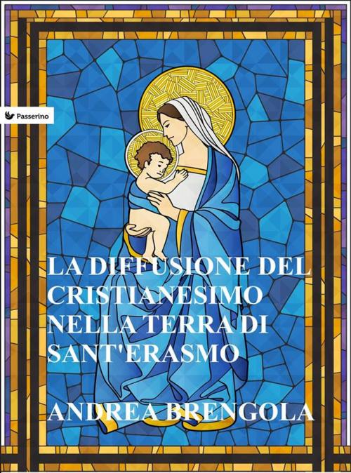 Cover of the book La diffusione del Cristianesimo nella terra di Sant'Erasmo by Andrea Brengola, Passerino