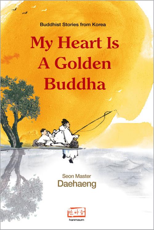 Cover of the book My Heart is a Golden Buddha by Seon Master Daehaeng, Zen Master Daehaeng, Hanmaum Publications