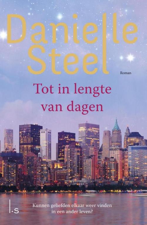 Cover of the book Tot in lengte van dagen by Danielle Steel, Luitingh-Sijthoff B.V., Uitgeverij