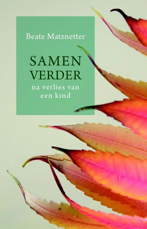 Cover of the book Samen verder na verlies van een kind by Beate Matznetter, VBK Media