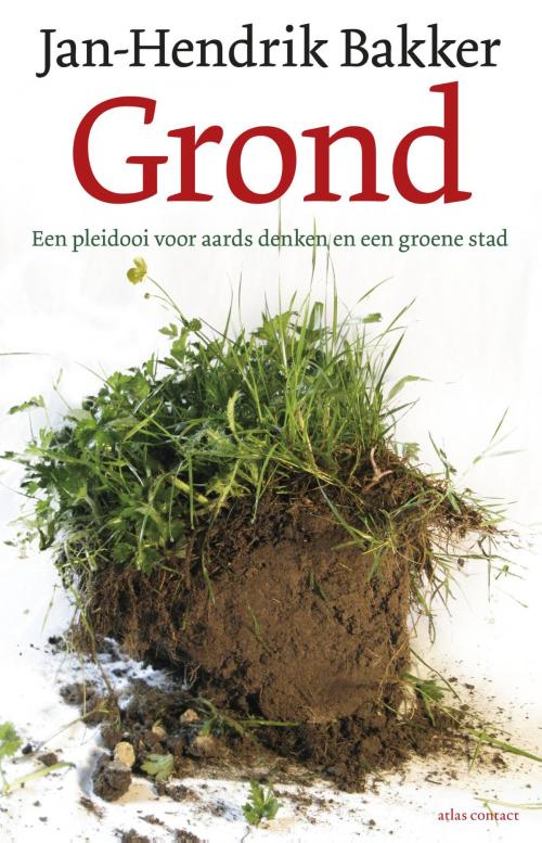 Cover of the book Grond by Jan-Hendrik Bakker, Atlas Contact, Uitgeverij