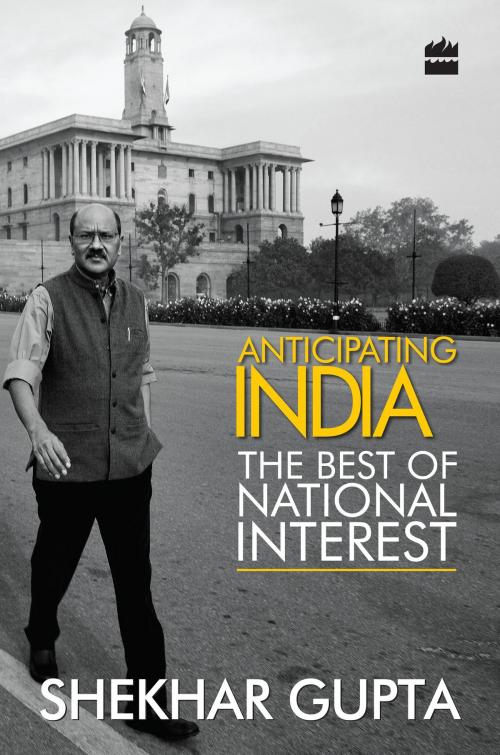 Cover of the book Anticipating India by Shekhar Gupta, HarperCollins Publishers India