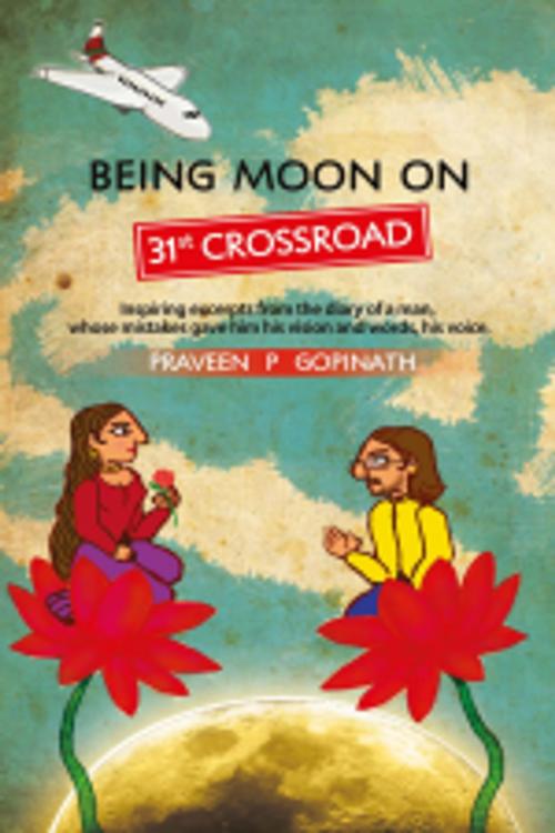 Cover of the book Being Moon On 31ST Crossroad by Praveen P. Gopinath, Leadstart Publishing Pvt Ltd