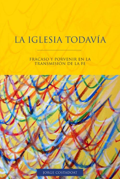 Cover of the book La Iglesia todavía by Jorge Costadoat, ebooks del sur