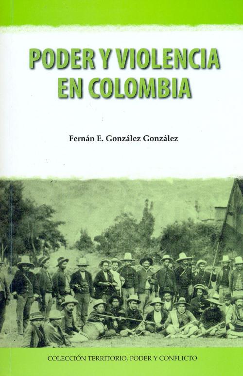 Cover of the book Poder y violencia en Colombia by Fernán E. González González, Editorial Pontificia Universidad Javeriana
