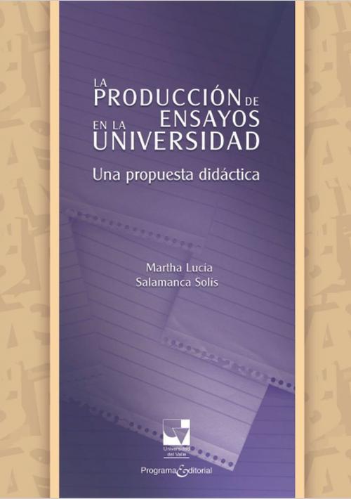 Cover of the book La producción de ensayos en la Universidad by Martha Lucía Salamanca Solís, Programa Editorial Universidad del Valle