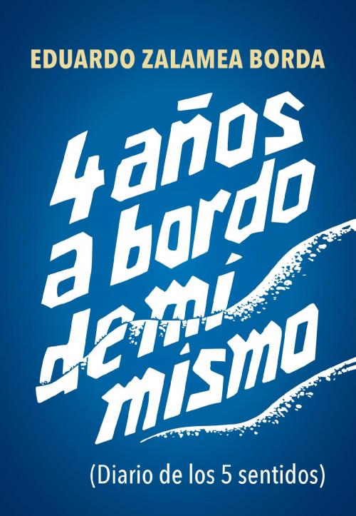 Cover of the book 4 años a bordo de mí mismo by Eduardo Zalamea Borda, eLibros Editorial