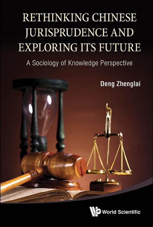 Cover of the book Rethinking Chinese Jurisprudence and Exploring Its Future by Zhenglai Deng, World Scientific Publishing Company