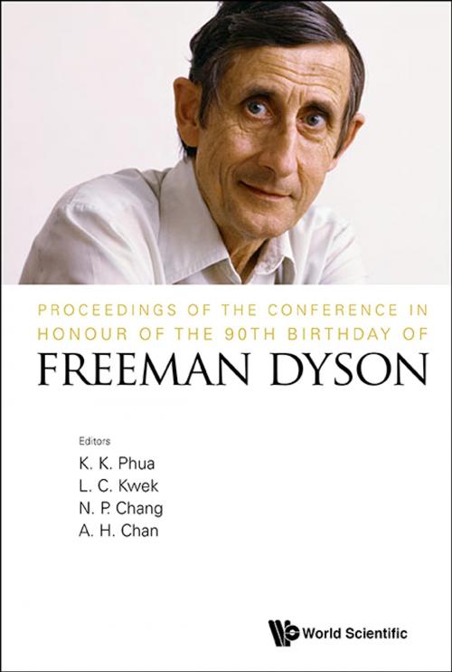 Cover of the book Proceedings of the Conference in Honour of the 90th Birthday of Freeman Dyson by K K Phua, L C Kwek, N P Chang;A H Chan, World Scientific Publishing Company