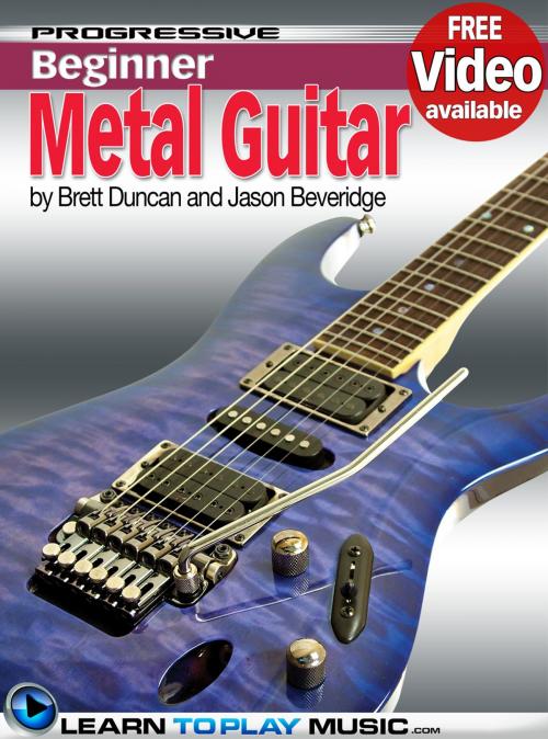 Cover of the book Metal Guitar Lessons for Beginners by LearnToPlayMusic.com, Brett Duncan, Jason Beveridge, LearnToPlayMusic.com